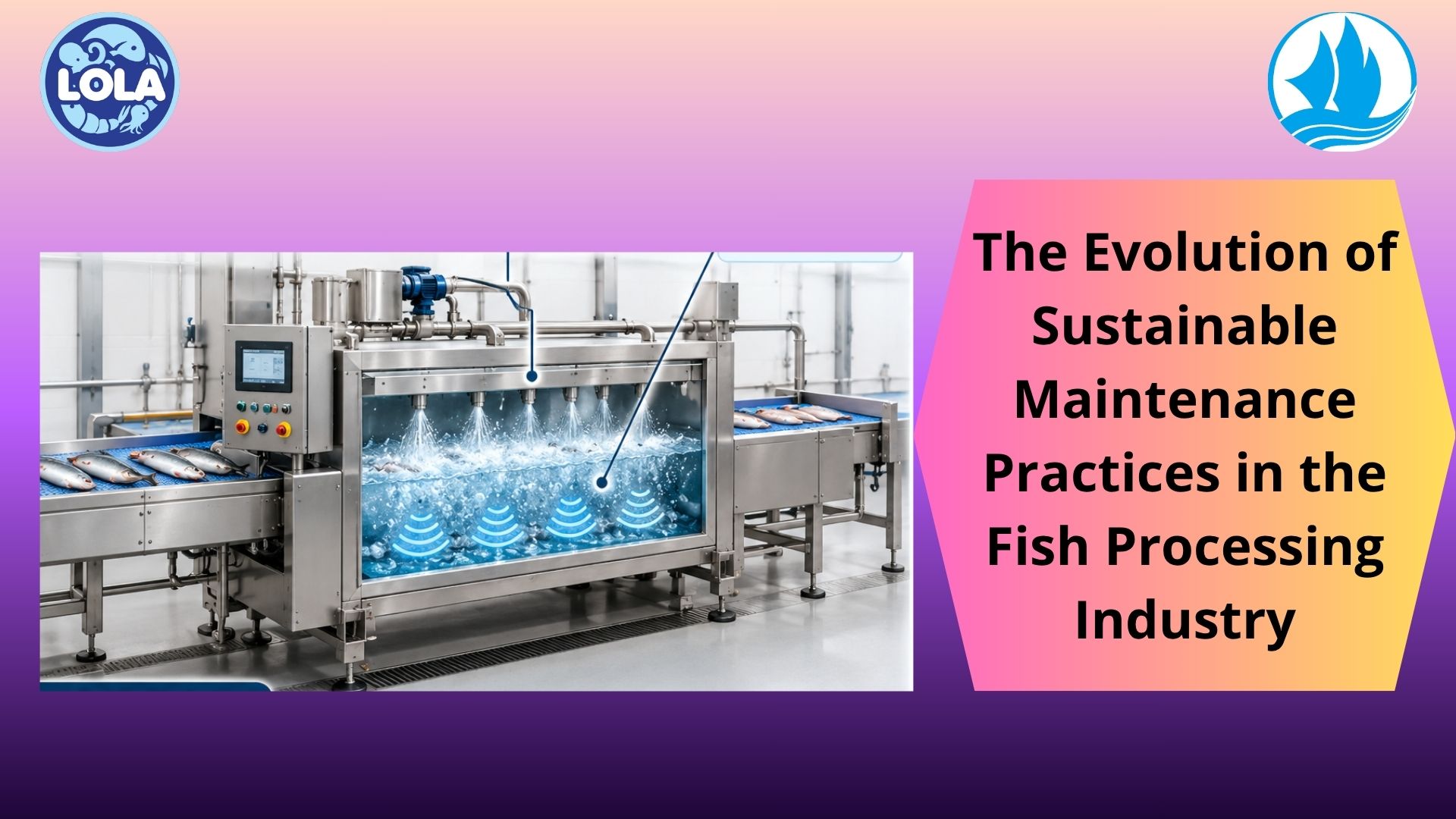   The Evolution of Sustainable Maintenance Practices in the Fish Processing Industry